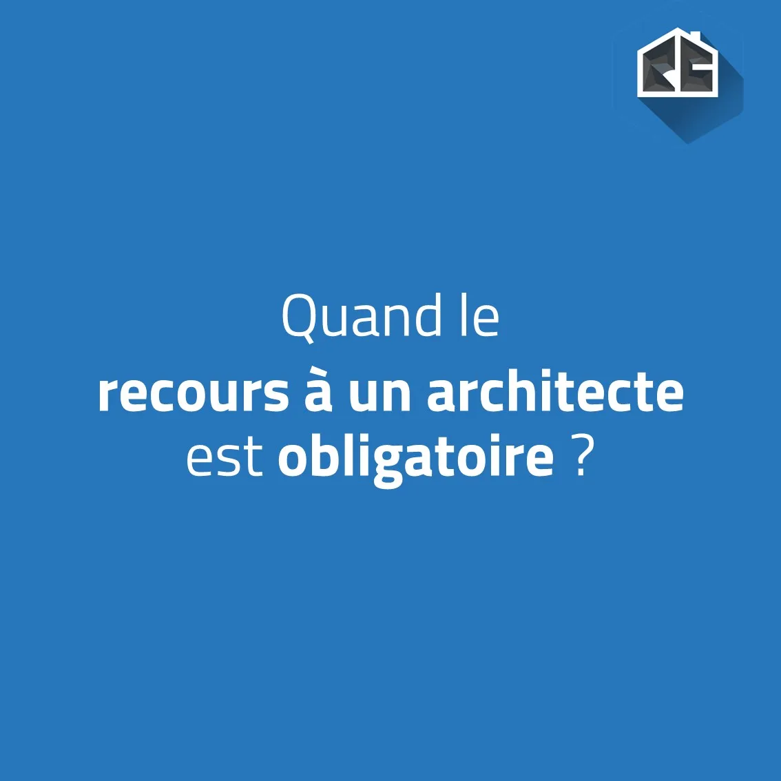 Quand le recours à un architecte est obligatoire ?