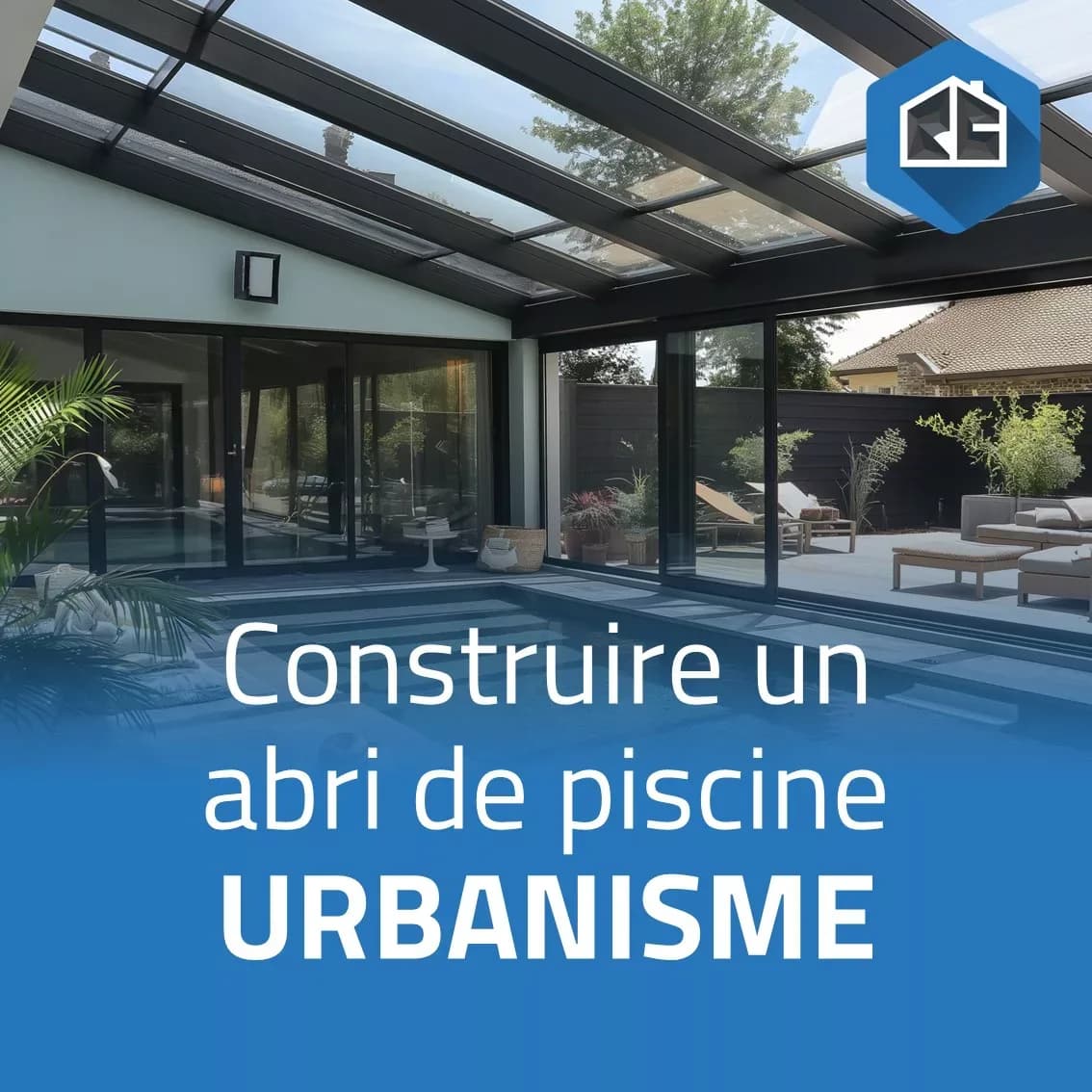 Guide complet: Construire un abri de piscine: Formalités et Réglementations